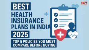 Best Health Insurance Plans in India 2025: Top 5 Policies You Must Compare Before Buying