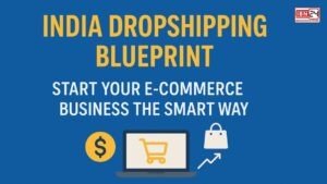 India Dropshipping Blueprint: Start Your E-Commerce Business the Smart Way