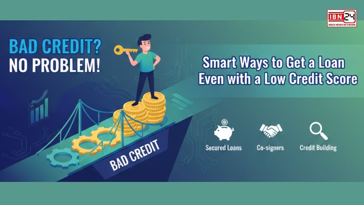 Bad Credit? No Problem! Smart Ways to Get a Loan Even with a Low Credit Score