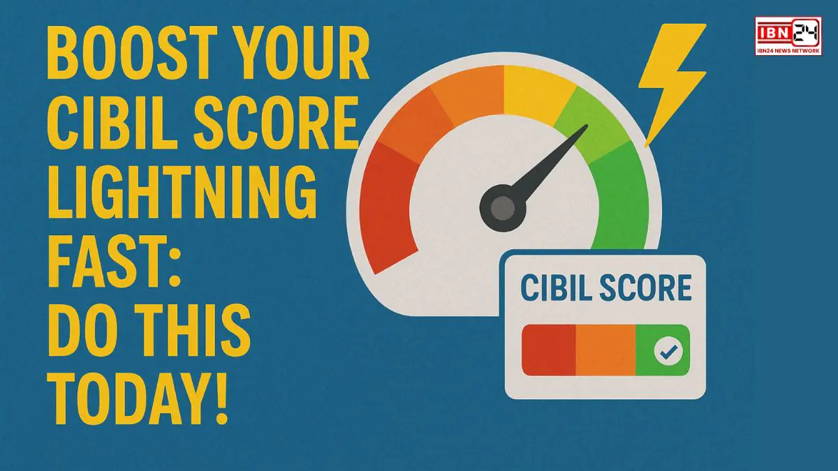 Boost Your CIBIL Score Lightning Fast: Do This Today!