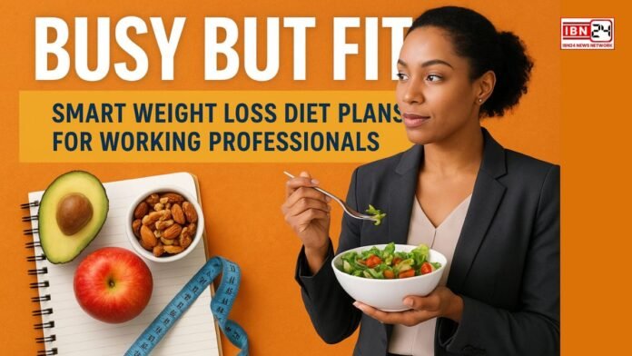Busy But Fit: Smart Weight Loss Diet Plans for Working Professionals