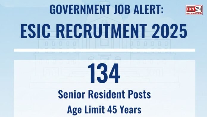 Government Job Alert: ESIC Recruitment 2025 for 134 Posts – Age Limit 45 Years, Interviews on Dec 18 & 19