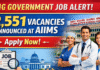 Big Government Job Alert: 2,551 Vacancies announced at AIIMS -Apply Now! Big Government Job Alert: 2,551 Vacancies announced at AIIMS -Apply Now!