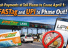 FASTag and UPI to be made mandatory in India Cash Payments at Toll Plazas to cease April 1: FASTag and UPI to Phase out. FASTag and UPI to be made mandatory in India Cash Payments at Toll Plazas to cease April 1: FASTag and UPI to Phase out.