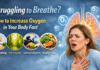 Struggling to Breathe? That is how to increase oxygen in your body fast. Struggling to Breathe