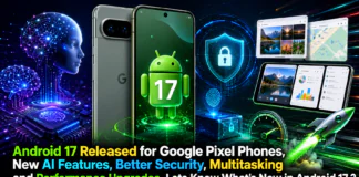 Android 17 Released for Google Pixel Phones : New AI Features, Better Security, Multitasking and Performance Upgrades, Lets Know What’s New in Android 17 ? Android 17 Released for Google Pixel Phones