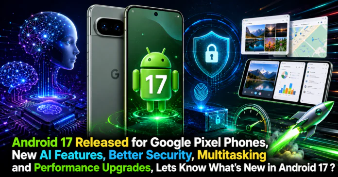 Android 17 Released for Google Pixel Phones Android 17 Released for Google Pixel Phones