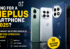 OnePlus Smartphone : Looking for a OnePlus Smartphone in 2025 ? Here’s What Buyers Should Know Before Spending Their Money OnePlus Smartphone