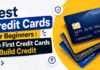 Best Credit Cards for Beginners : Top First Credit Cards to Build Credit Best Credit Cards for Beginners