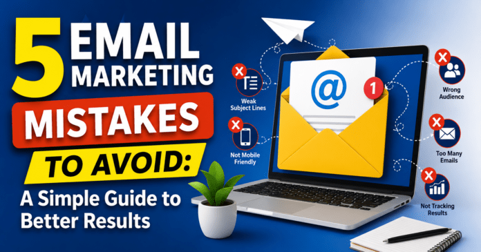 5 Email Marketing Mistakes to Avoid