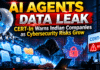 AI Agents Data Leak : CERT-In Warns Indian Companies as Cybersecurity Risks Grow AI Agents Data Leak