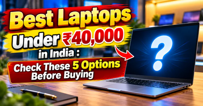 Best Laptops Under ₹40,000 in India
